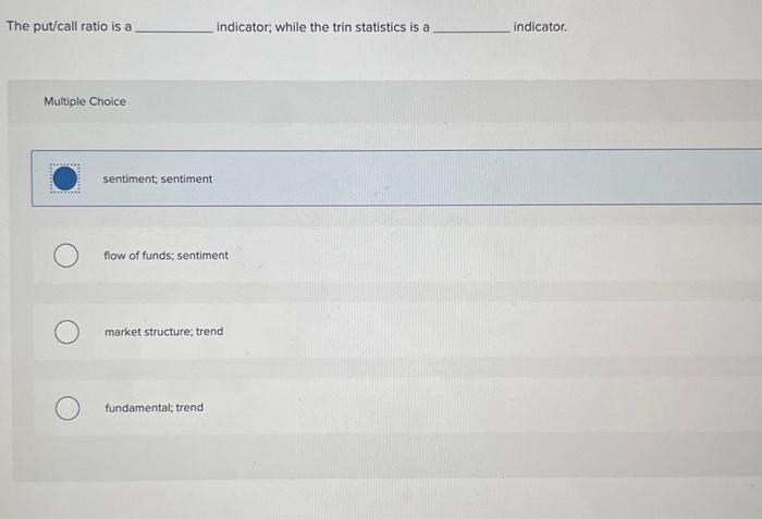  The put/call ratio is a indicator, while the trin statistics is