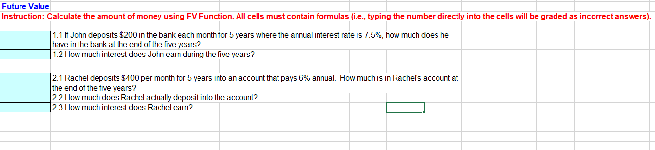 Please list the excel functions needed for calculations Future Value Instruction: Calculate