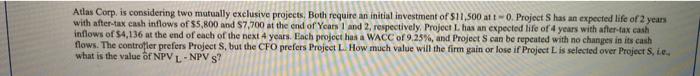  Atlas Corp. is considering two mutually exclusive projects, Both require an
