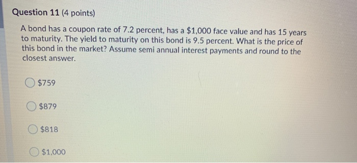  Question 11 (4 points) A bond has a coupon rate of