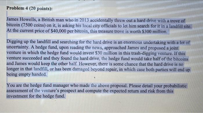 please answer and show work Problem 4 (20 points): James Howells, a