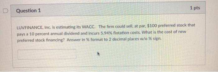  D 1 pts Question 1 LUVFINANCE, Inc. is estimating its WACC.