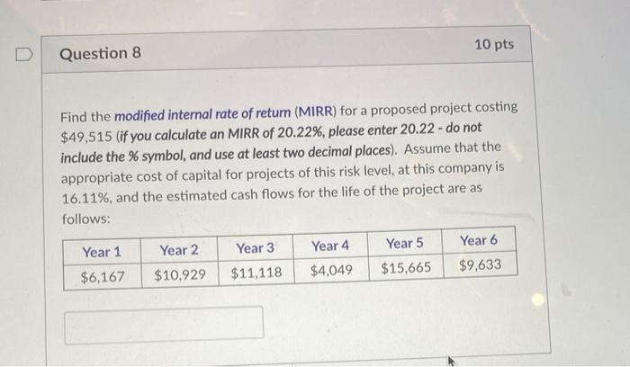  10 pts D Question 8 Find the modified internal rate of