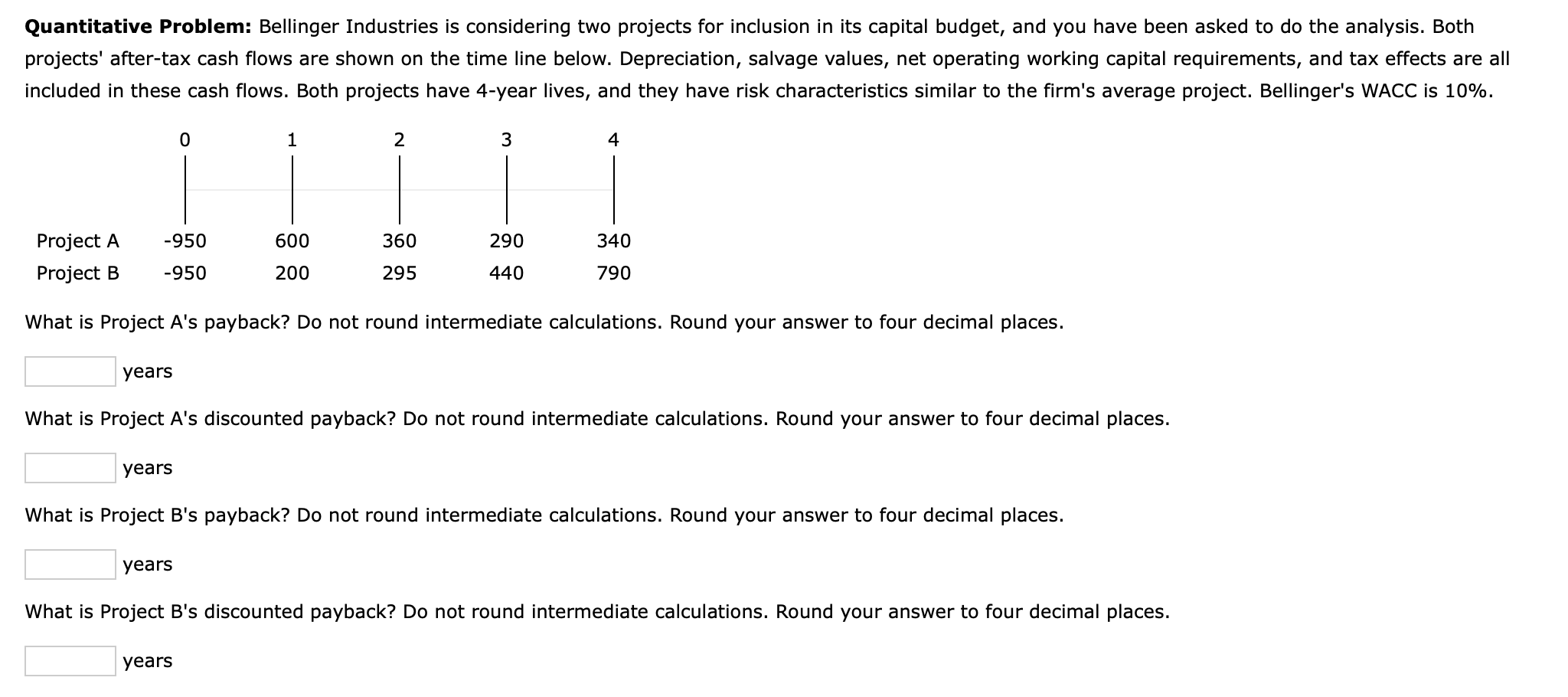  Quantitative Problem: Bellinger Industries is considering two projects for inclusion in