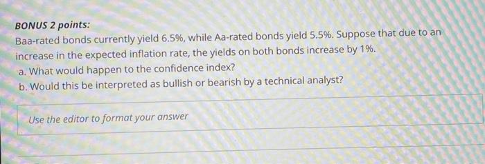  BONUS 2 points: Baa-rated bonds currently yield 6.5%, while Aa-rated bonds