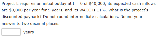  Project L requires an initial outlay at t = 0 of
