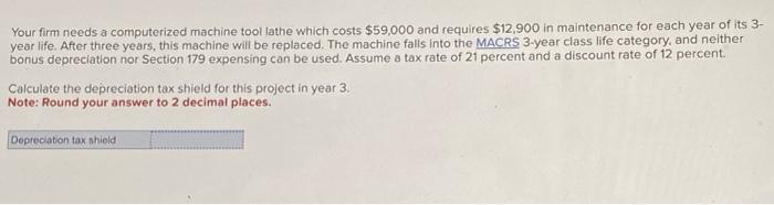  Your firm needs a computerized machine tool lathe which costs $59,000