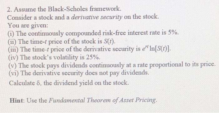  2. Assume the Black-Scholes framework. Consider a stock and a derivative