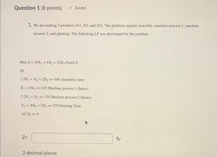  Question 1 (8 points) Saved 1. We are making 3 products