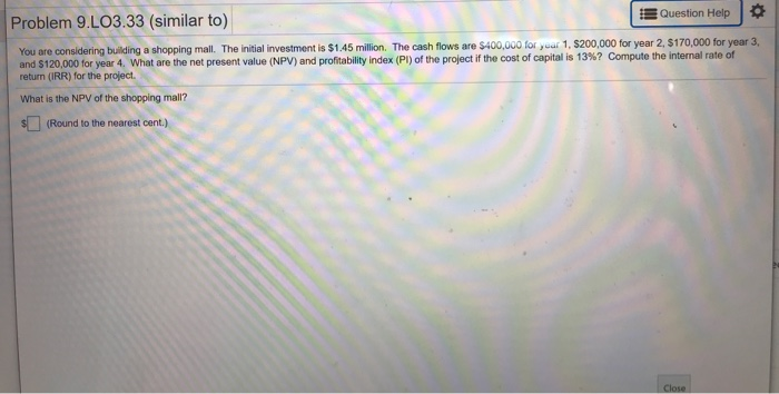  Problem 9.L03.33 (similar to) Question Help You are considering building a