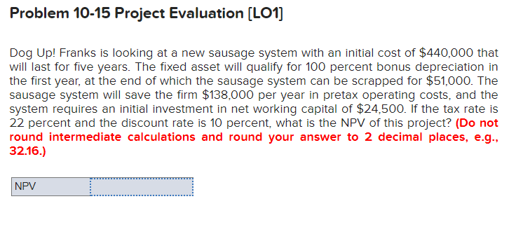 Problem 10-15 Project Evaluation [LO1] Dog Up! Franks is looking at a