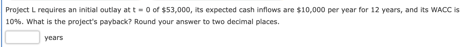 Project L requires an initial outlay at t = 0 of