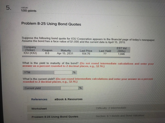  5. value 1.00 points Problem 8-25 Using Bond Quotes Suppose the