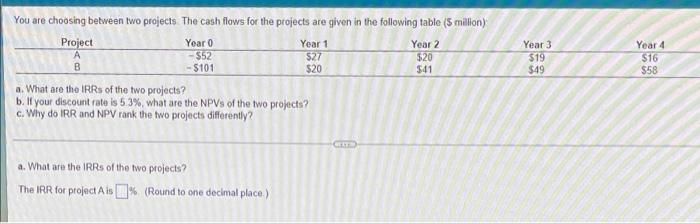 please answer all parts You are choosing between two projects. The cash