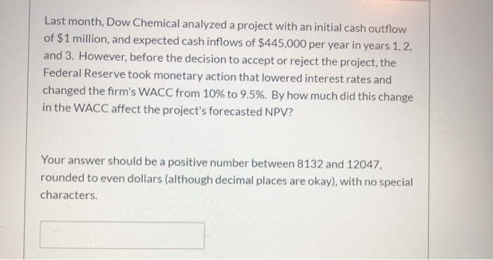  Last month, Dow Chemical analyzed a project with an initial cash