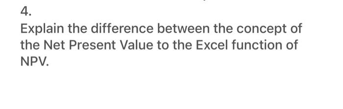  4. Explain the difference between the concept of the Net Present