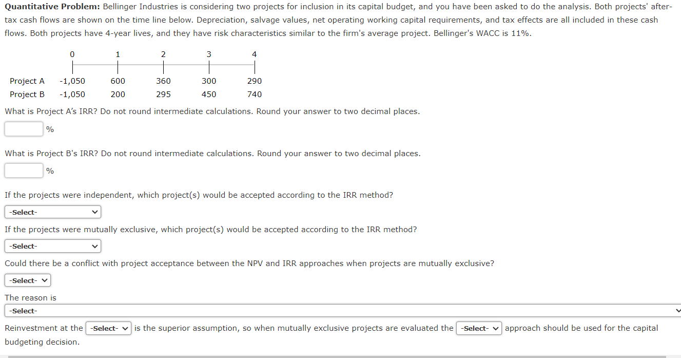 Quantitative Problem: Bellinger Industries is considering two projects for inclusion in