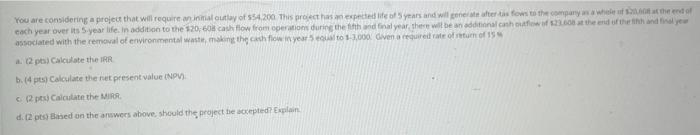  You are considering a project that will require an initial outlay