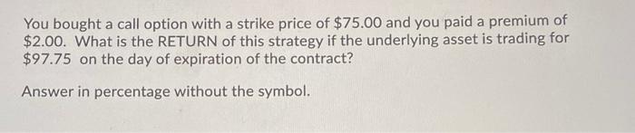 please help You bought a call option with a strike price of
