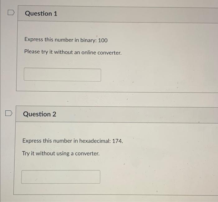  Question 1 Express this number in binary: 100 Please try it
