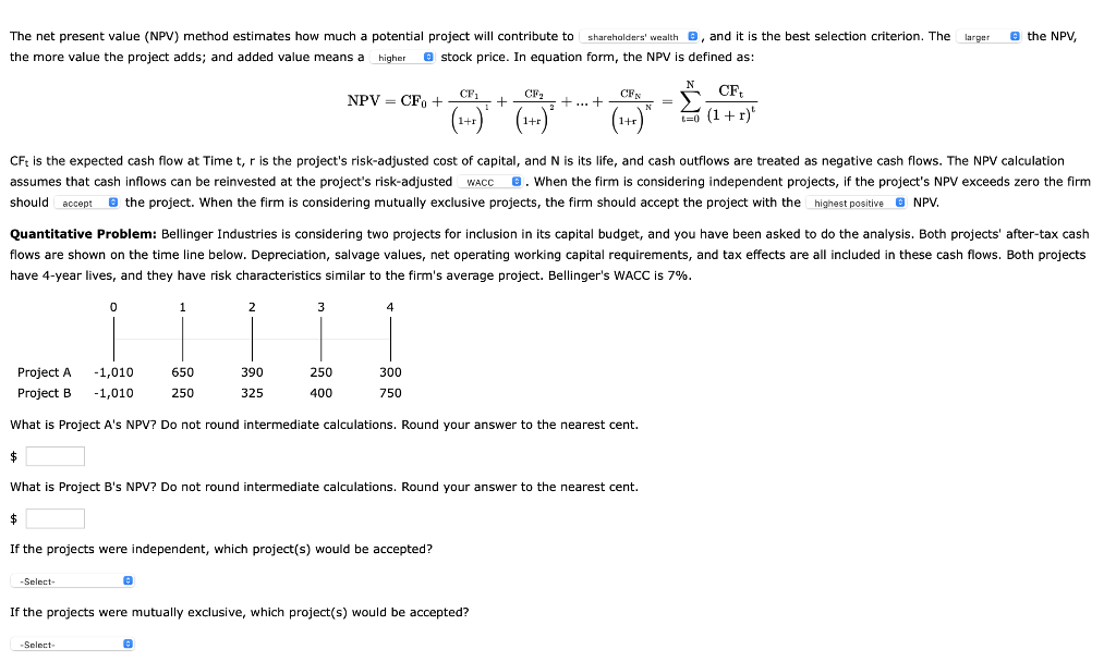 larger the NPV, The net present value (NPV) method estimates how