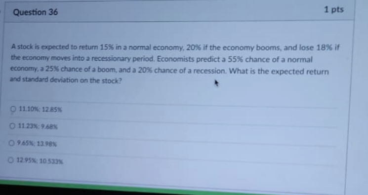 Question 36 1 pts A stock is expected to return 15%