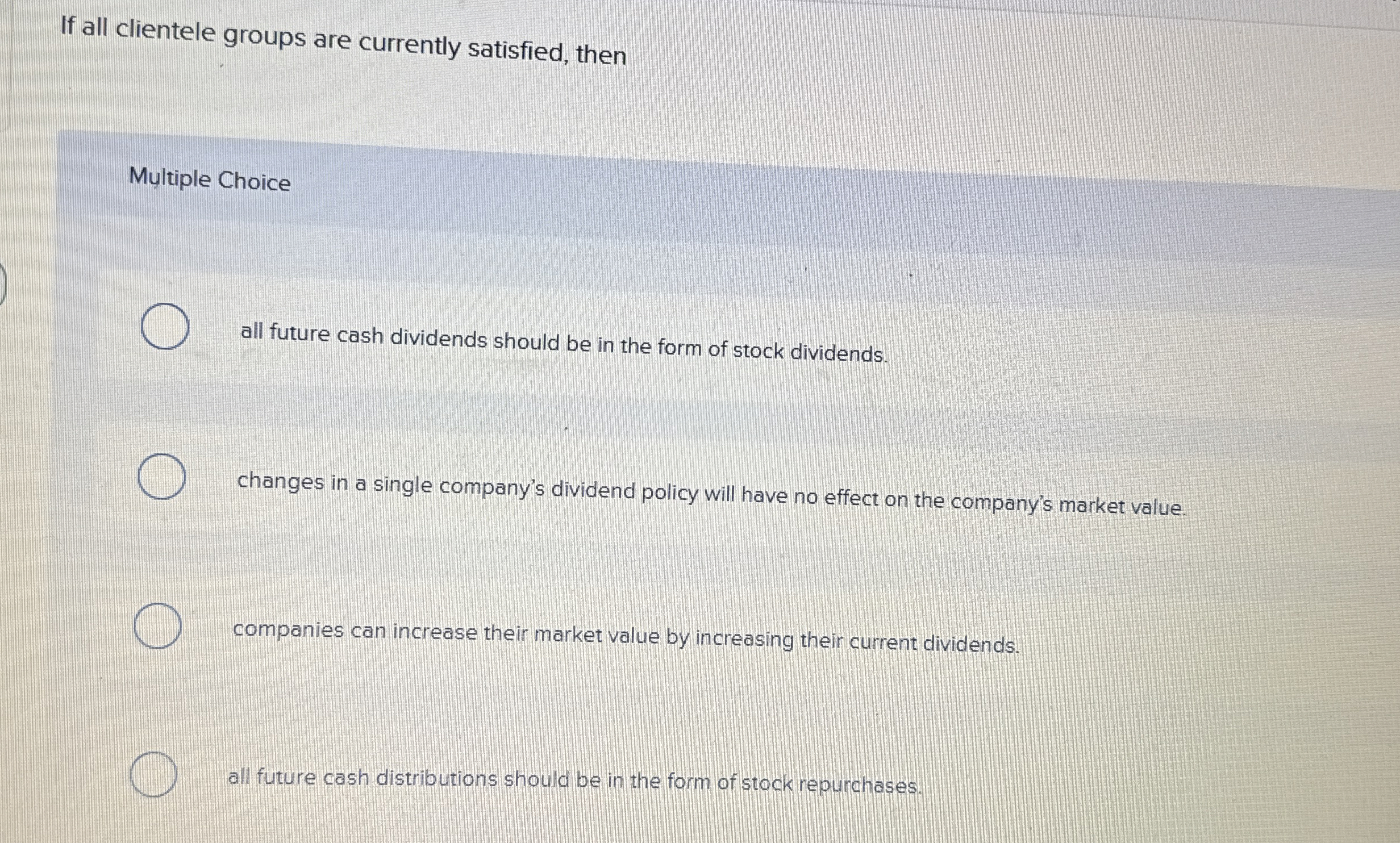  If all clientele groups are currently satisfied, then Multiple Choice all