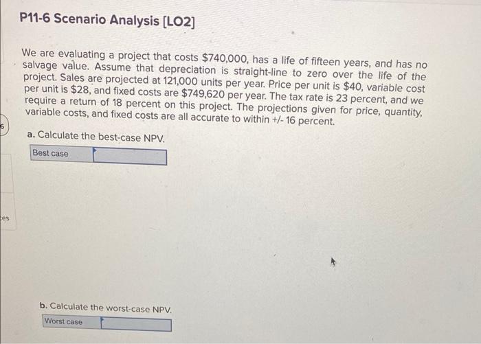  P11-6 Scenario Analysis (LO2] We are evaluating a project that costs