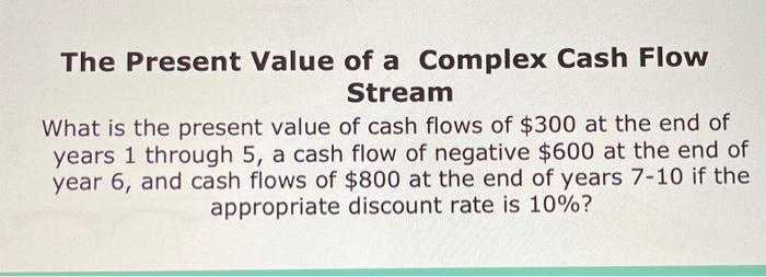  The Present Value of a Complex Cash Flow Stream What is
