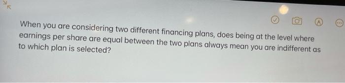  When you are considering two different financing plans, does being at