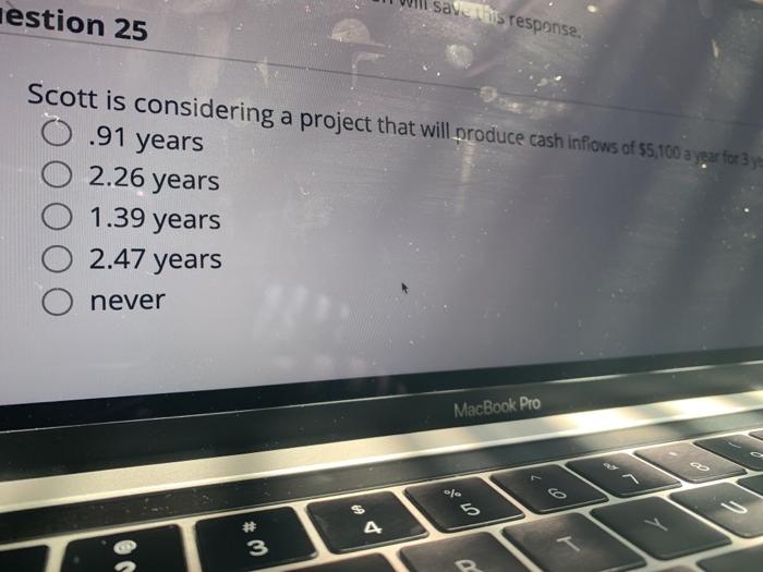  estion 25 save was response Scott is considering a project that
