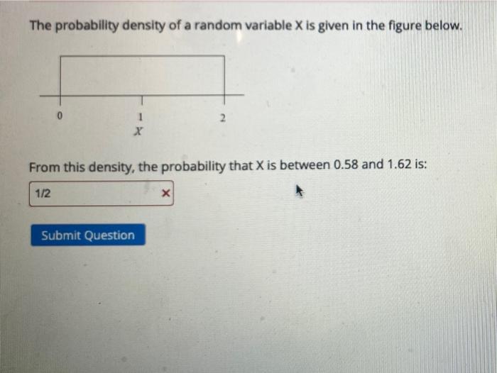 the figure below. 2 1 X From this density, the probability that
