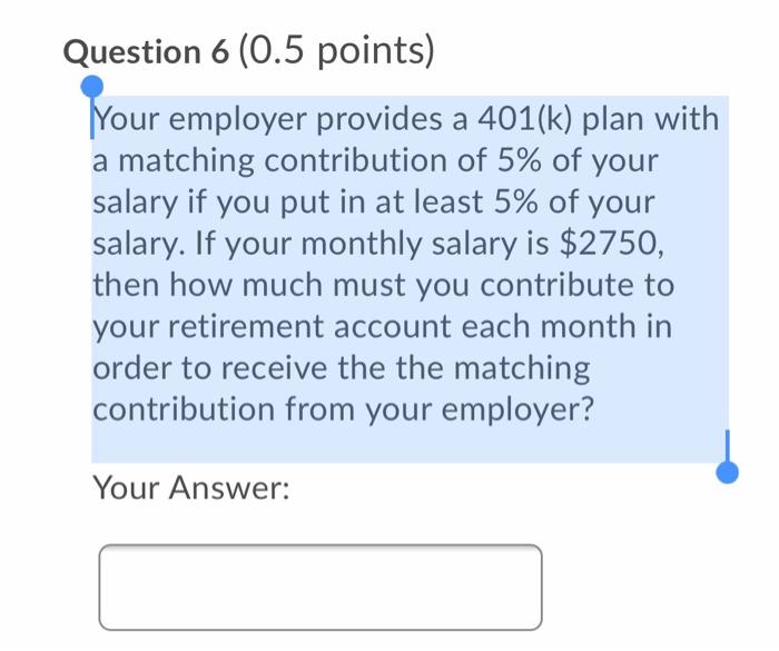help help help ASAP PLEASE Question 6 (0.5 points) Your employer provides