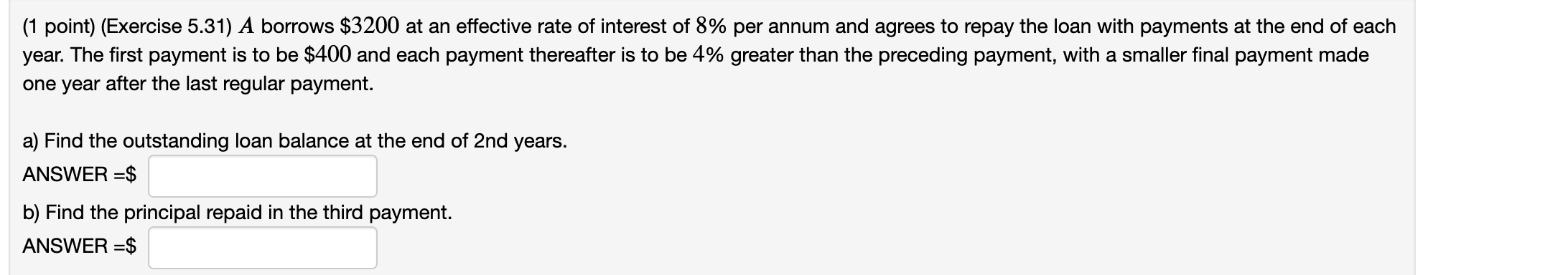  (1 point) (Exercise 5.31) A borrows $3200 at an effective rate