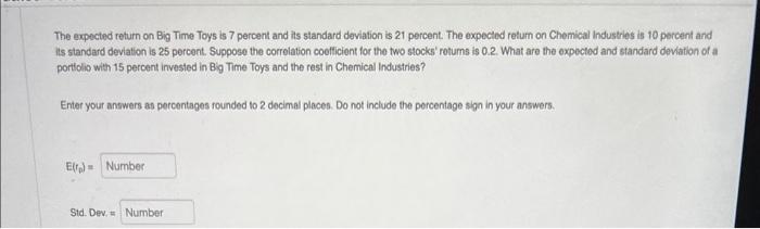 Please solve! show your work The expected return on Big Time Toys