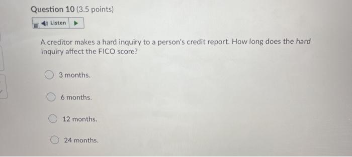  Question 10 (3.5 points) Listen A creditor makes a hard inquiry