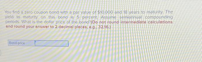  You find a zero coupon bond with a par value of