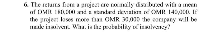  6. The returns from a project are normally distributed with a