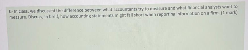  C- In class, we discussed the difference between what accountants try