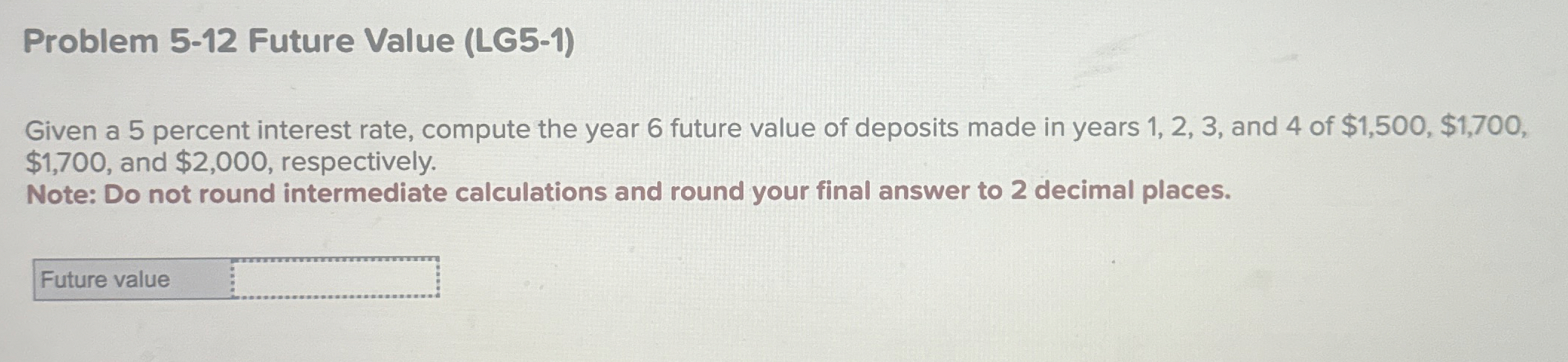  Problem 5-12 Future Value (LG5-1) Given a 5 percent interest rate,