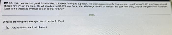  PLEASE ANSWER FAST WACC. Eric has another get-rich-quick idea, but needs