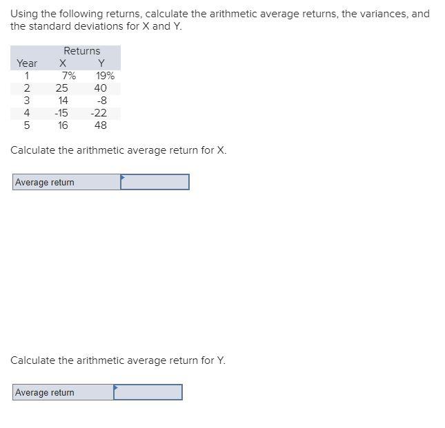  Using the following returns, calculate the arithmetic average returns, the variances,