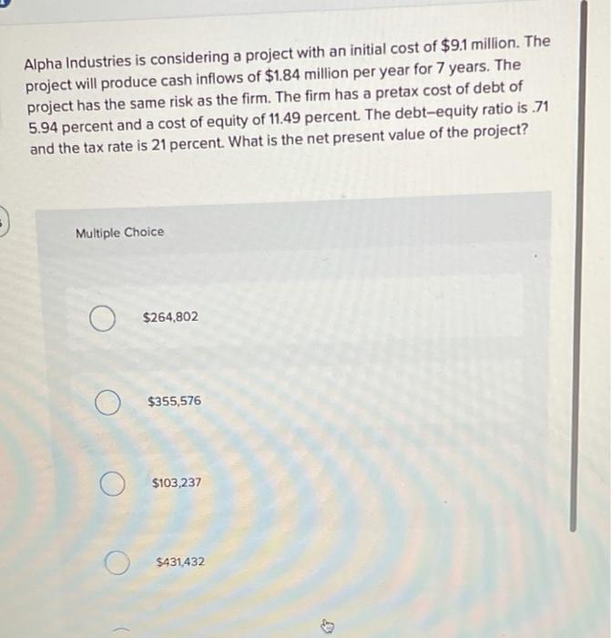  Alpha Industries is considering a project with an initial cost of
