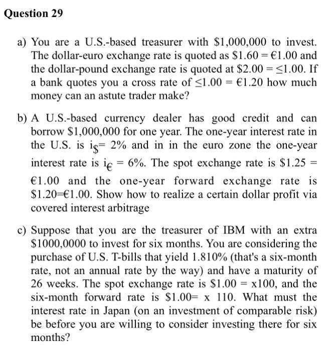  Question 29 a) You are a U.S.-based treasurer with $1,000,000 to