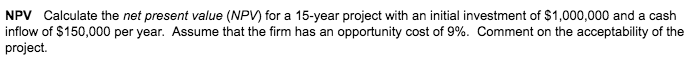  NPV Calculate the net present value (NPV) for a 15-year project
