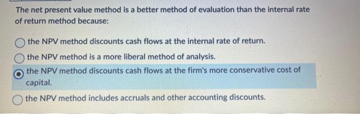  The net present value method is a better method of evaluation