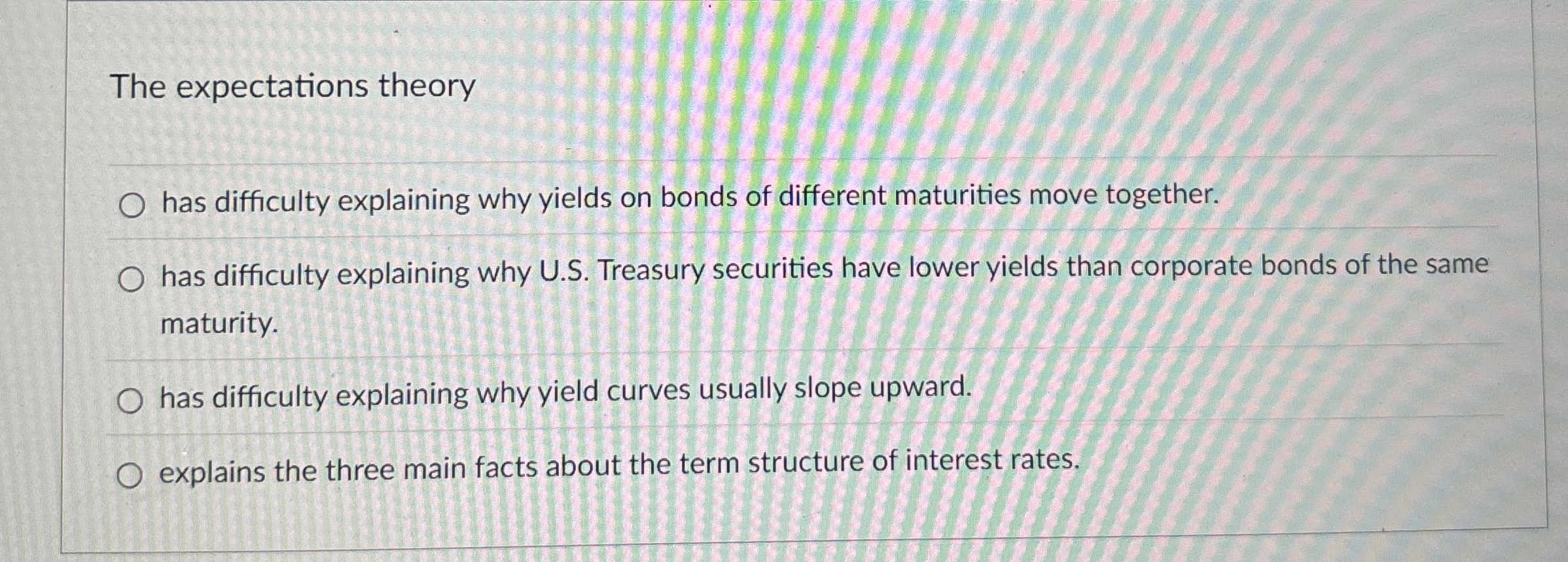  The expectations theory has difficulty explaining why yields on bonds of