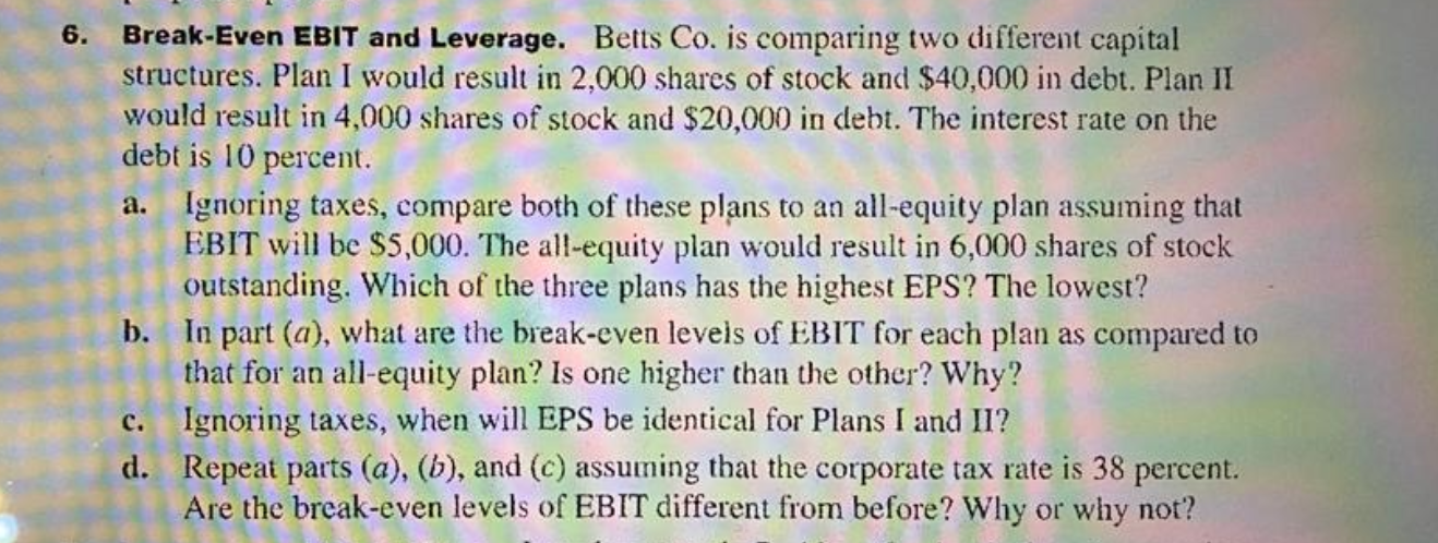 6. a. Break-Even EBIT and Leverage. Betts Co. is comparing two