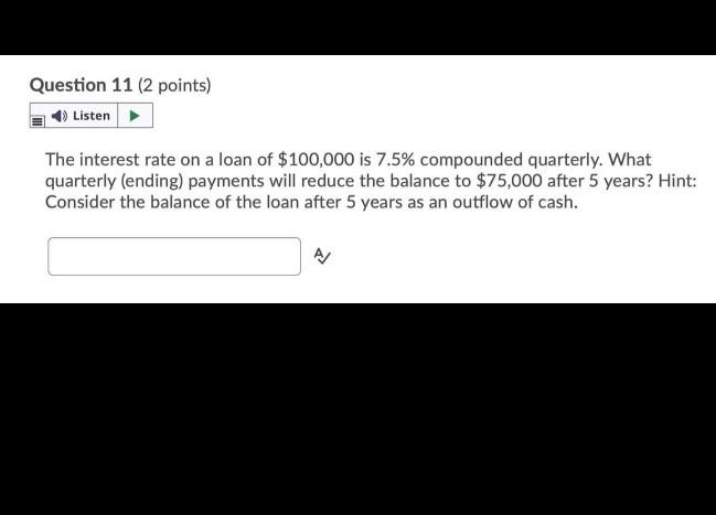  Question 11 (2 points) Listen The interest rate on a loan