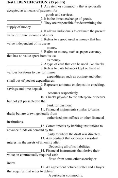 Help me answer as attached. Test I. IDENTIFICATION: (15 points) 1. Any